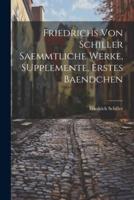 Friedrichs Von Schiller Saemmtliche Werke, SUpplemente, Erstes Baendchen