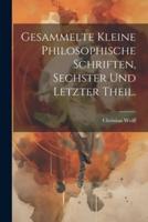 Gesammelte Kleine Philosophische Schriften, Sechster Und Letzter Theil.