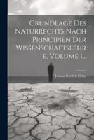 Grundlage Des Naturrechts Nach Principien Der Wissenschaftslehre, Volume 1...
