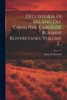 Dell'istoria Di Milano Del Cavalière Carlo De Rosmini Roveretano, Volume 2...