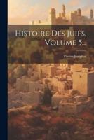 Histoire Des Juifs, Volume 5...