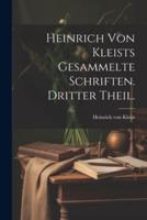 Heinrich Von Kleists Gesammelte Schriften. Dritter Theil.