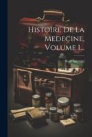 Histoire De La Medecine, Volume 1...