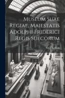 Museum Suae Regiae, Maiestatis Adolphi Friderici Regis Suecorum