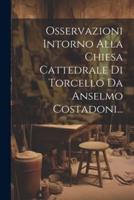Osservazioni Intorno Alla Chiesa Cattedrale Di Torcello Da Anselmo Costadoni...