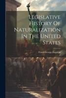 Legislative History Of Naturalization In The United States