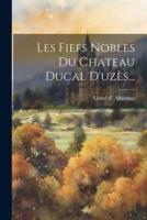 Les Fiefs Nobles Du Chateau Ducal D'uzès...