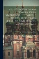 Neue Pittoresken Aus Norden, Oder Statistisch-Historische Darstellungen Aus Lief-, Ehst- Und Ruland, Zweite Auflage