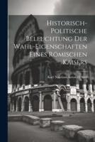 Historisch-Politische Beleuchtung Der Wahl-Eigenschaften Eines Römischen Kaisers