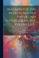 Magazin Für Das Neueste Aus Der Physik Und Naturgeschichte, Volumes 1-2...