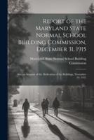Report of the Maryland State Normal School Building Commission, December 31, 1915