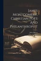 James Montgomery, Christian Poet And Philanthropist