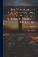 The Works of the Rev. John Newton ... To Which Are Prefixed Memoirs of His Life, &C; Volume 2