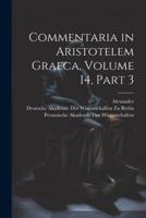 Commentaria in Aristotelem Graeca, Volume 14, Part 3