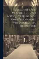 Zeitschrift Für Museologie Und Antiquitätenkunde Sowie Verwandte Wissenschaften, Redacteur