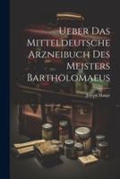 Ueber Das Mitteldeutsche Arzneibuch Des Meisters Bartholomaeus