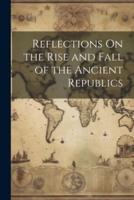 Reflections On the Rise and Fall of the Ancient Republics