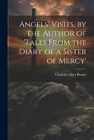Angels' Visits, by the Author of 'Tales From the Diary of a Sister of Mercy'