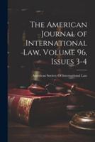 The American Journal of International Law, Volume 96, Issues 3-4