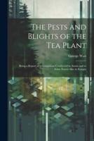 The Pests and Blights of the Tea Plant