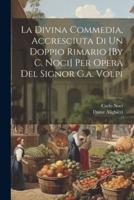 La Divina Commedia, Accresciuta Di Un Doppio Rimario [By C. Noci] Per Opera Del Signor G.a. Volpi