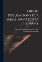 Firing Regulations for Small Arms for U. S. Army