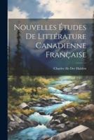 Nouvelles Études De Littérature Canadienne Française