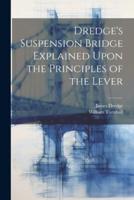 Dredge's Suspension Bridge Explained Upon the Principles of the Lever