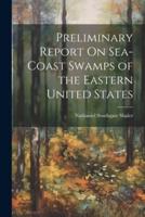 Preliminary Report On Sea-Coast Swamps of the Eastern United States