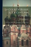 La Cour De Russie Il Y a Cent Ans 1725-1783