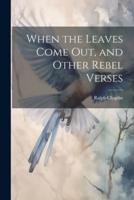 When the Leaves Come Out, and Other Rebel Verses