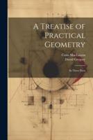 A Treatise of Practical Geometry