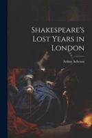 Shakespeare's Lost Years in London