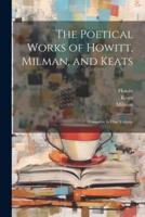 The Poetical Works of Howitt, Milman, and Keats