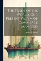 The Trade of the World, Our Present System of Commerce Examined