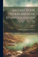 Archief Voor Nederlandsche Kunstgeschiedenis; Volume 3