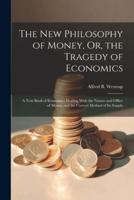 The New Philosophy of Money, Or, the Tragedy of Economics