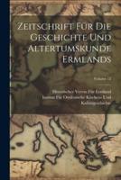 Zeitschrift Für Die Geschichte Und Altertumskunde Ermlands; Volume 12
