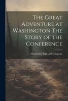 The Great Adventure at Washington The Story of the Conference