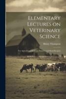 Elementary Lectures on Veterinary Science
