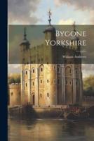 Bygone Yorkshire