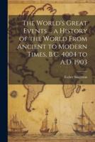 The World's Great Events ... A History of the World From Ancient to Modern Times, B.C. 4004 to A.D. 1903