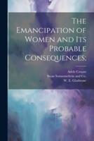 The Emancipation of Women and Its Probable Consequences;