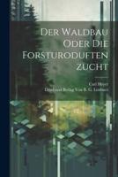 Der Waldbau Oder Die Forsturoduftenzucht