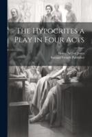 The Hypocrites a Play in Four Acts