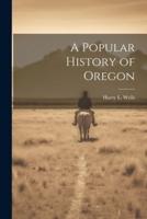 A Popular History of Oregon
