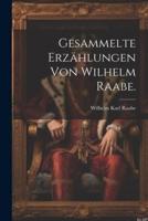 Gesammelte Erzählungen Von Wilhelm Raabe.
