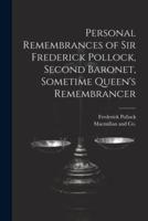 Personal Remembrances of Sir Frederick Pollock, Second Baronet, Sometime Queen's Remembrancer