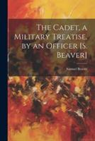 The Cadet, a Military Treatise, by an Officer [S. Beaver]