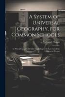 A System of Universal Geography, for Common Schools